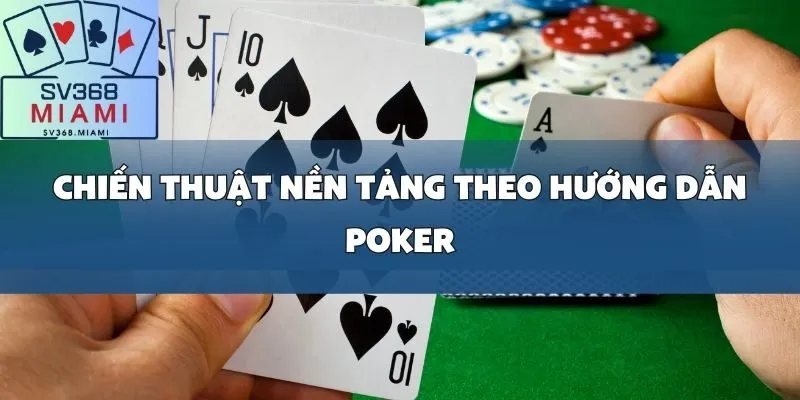 Hướng dẫn Poker chi tiết_ Từ luật chơi đến chiến thuật cơ bản cho người mới bắt đầu